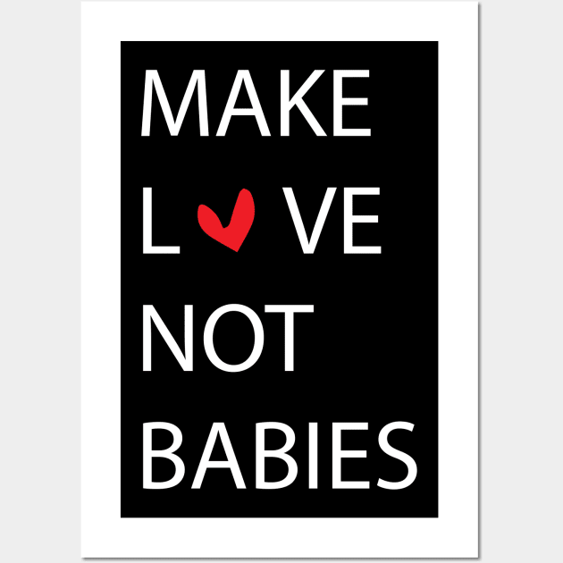 MAKE LOVE NOT BABIES Wall Art by billionexciter